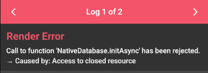 Call to function NativeDatabase.initAsync has been rejected. Access to closed resource