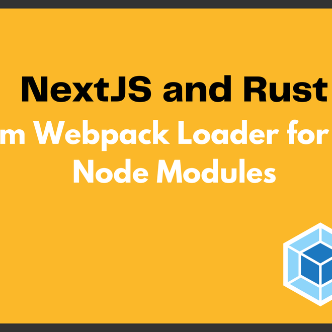 Image of: NextJS and Rust: Creating a Custom Webpack Loader for Native Node Modules